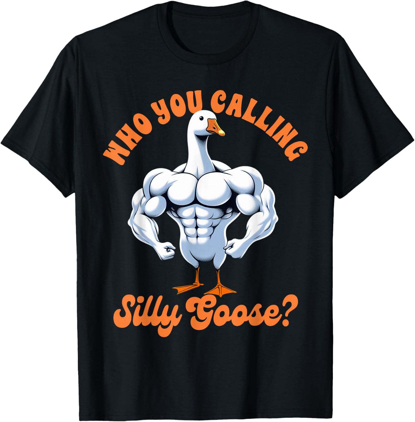Funny Humor Weightlifting Lover Exercise Fitness Workout Gym Pump Cover Who You Calling Silly Goose T-Shirt - T-Shirt | Black