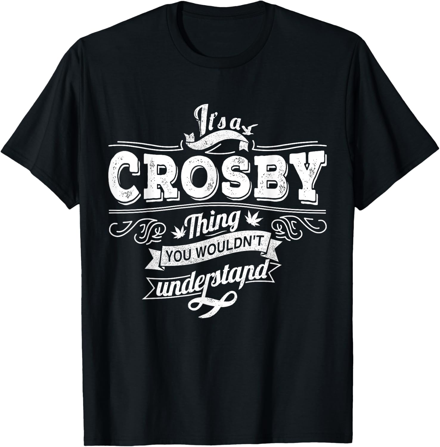 It's A CROSBY Thing You Wouldn't Understand Family Name T-Shirt - T-Shirt | Black
