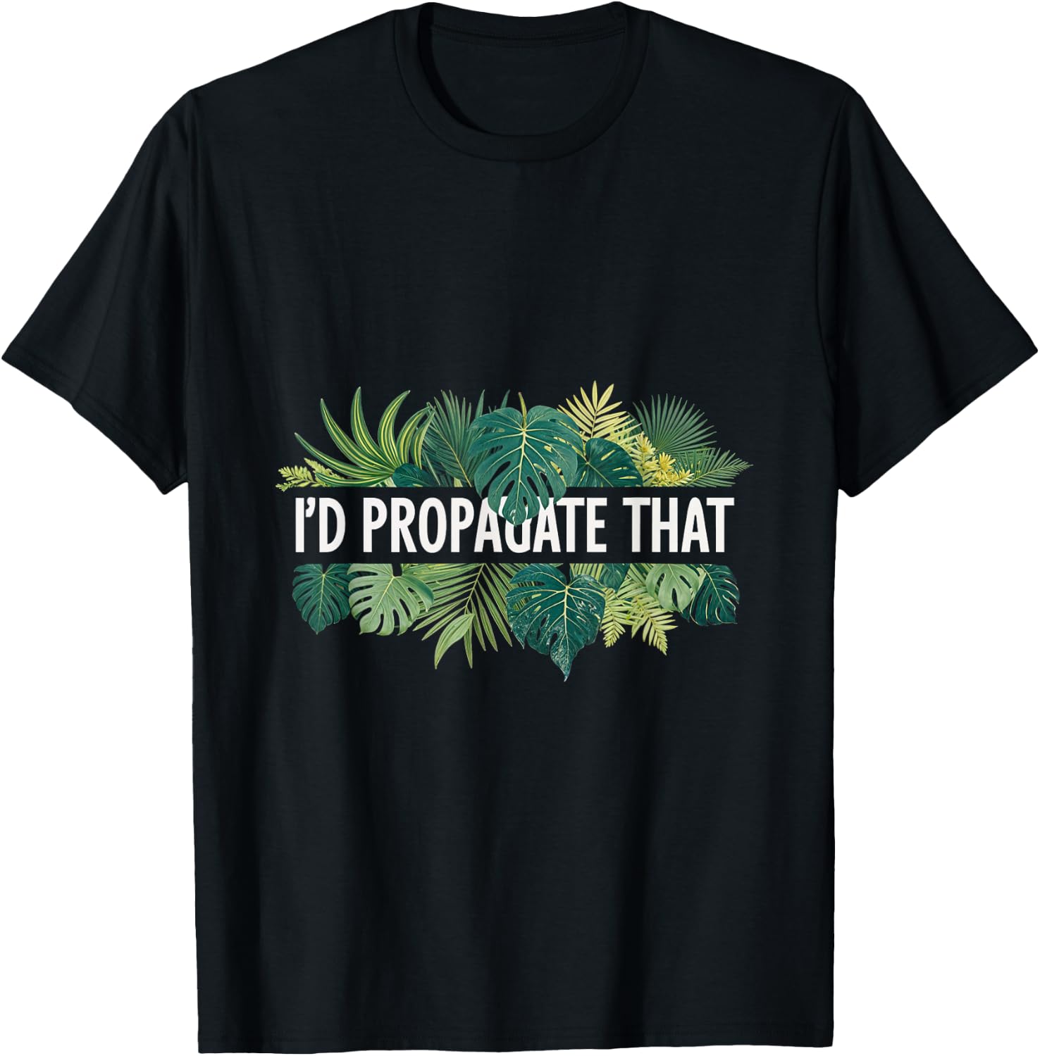 I'd Propagate That Plant Lover Gardening Horticulture T-Shirt - T-Shirt | Black