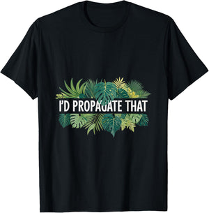 I'd Propagate That Plant Lover Gardening Horticulture T-Shirt - T-Shirt | Black