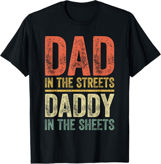 Dad In The Streets Daddy In The Sheets Shirt Men Fathers Day T-Shirt - T-Shirt | Black