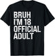 Bruh I'm 18 Official Adult 18th Birthday Bro I'm 18 Themed T-Shirt - T-Shirt | Black