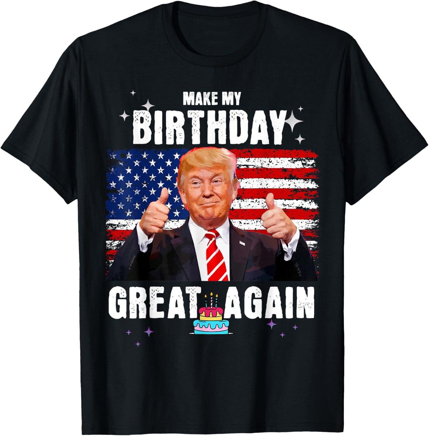 Make My Birthday Great Again, Trump Fan Birthday Gift T-Shirt - T-Shirt | Black