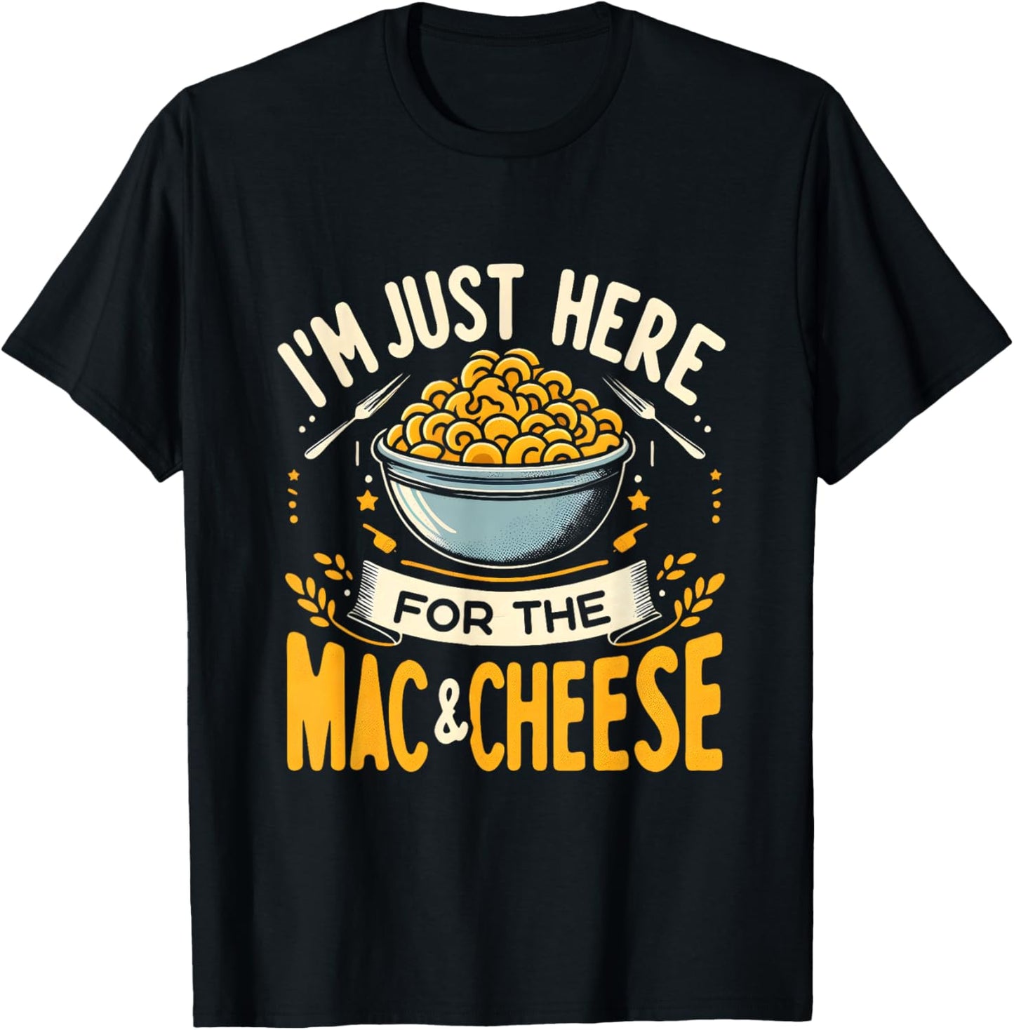I'm Just Here For The Mac And Cheese Macaroni Food Lover T-Shirt - T-Shirt | Black