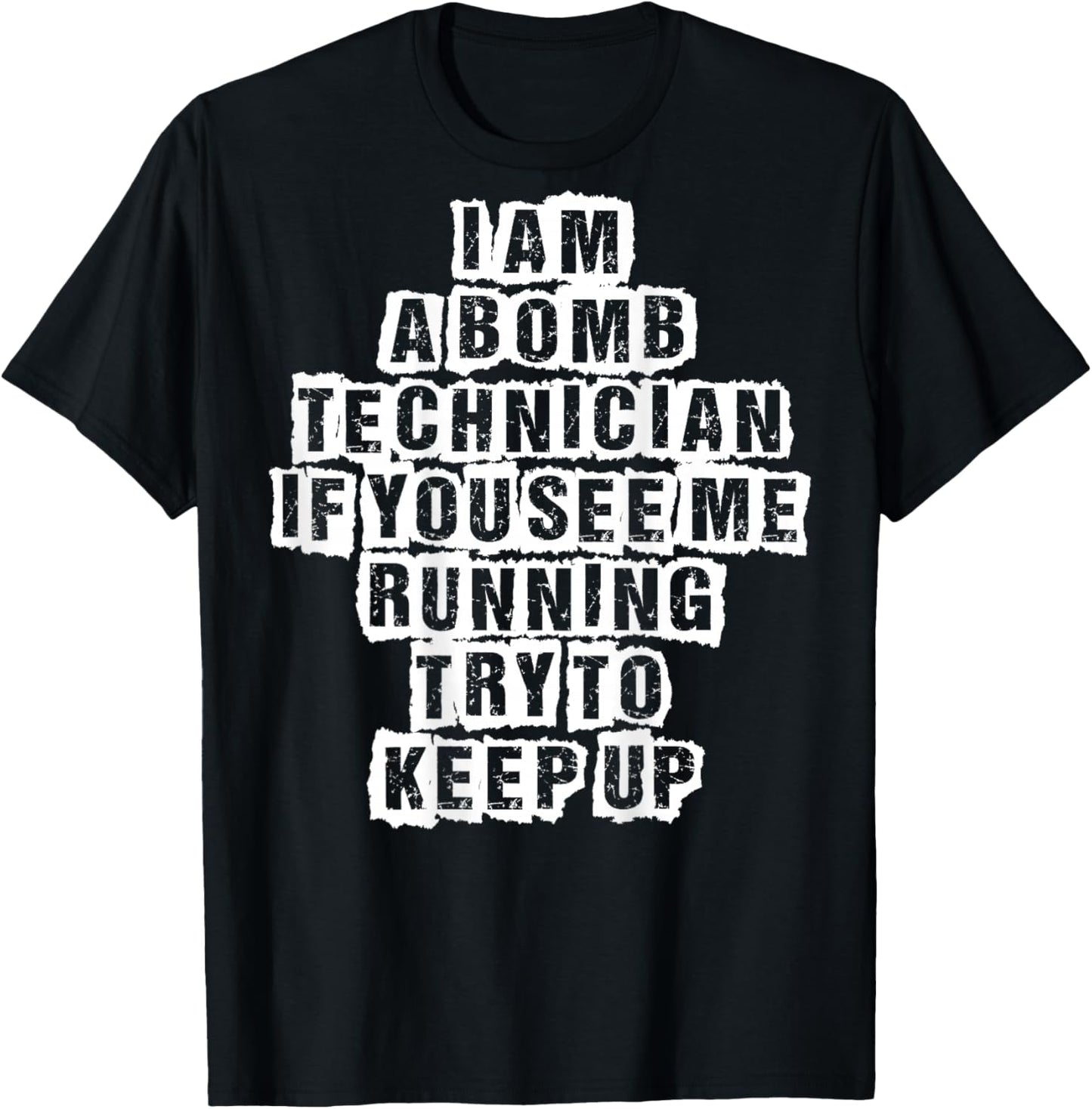 I Am a Bomb Technician If You See Me Running Try to Keep Up T-Shirt - T-Shirt | Black
