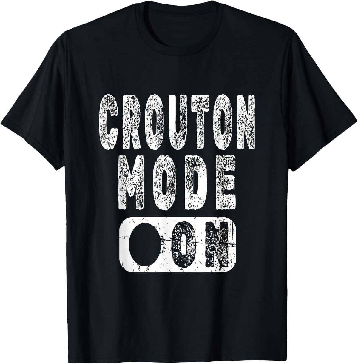 Crouton Lover Saying - Crouton Mode On T-Shirt - T-Shirt | Black