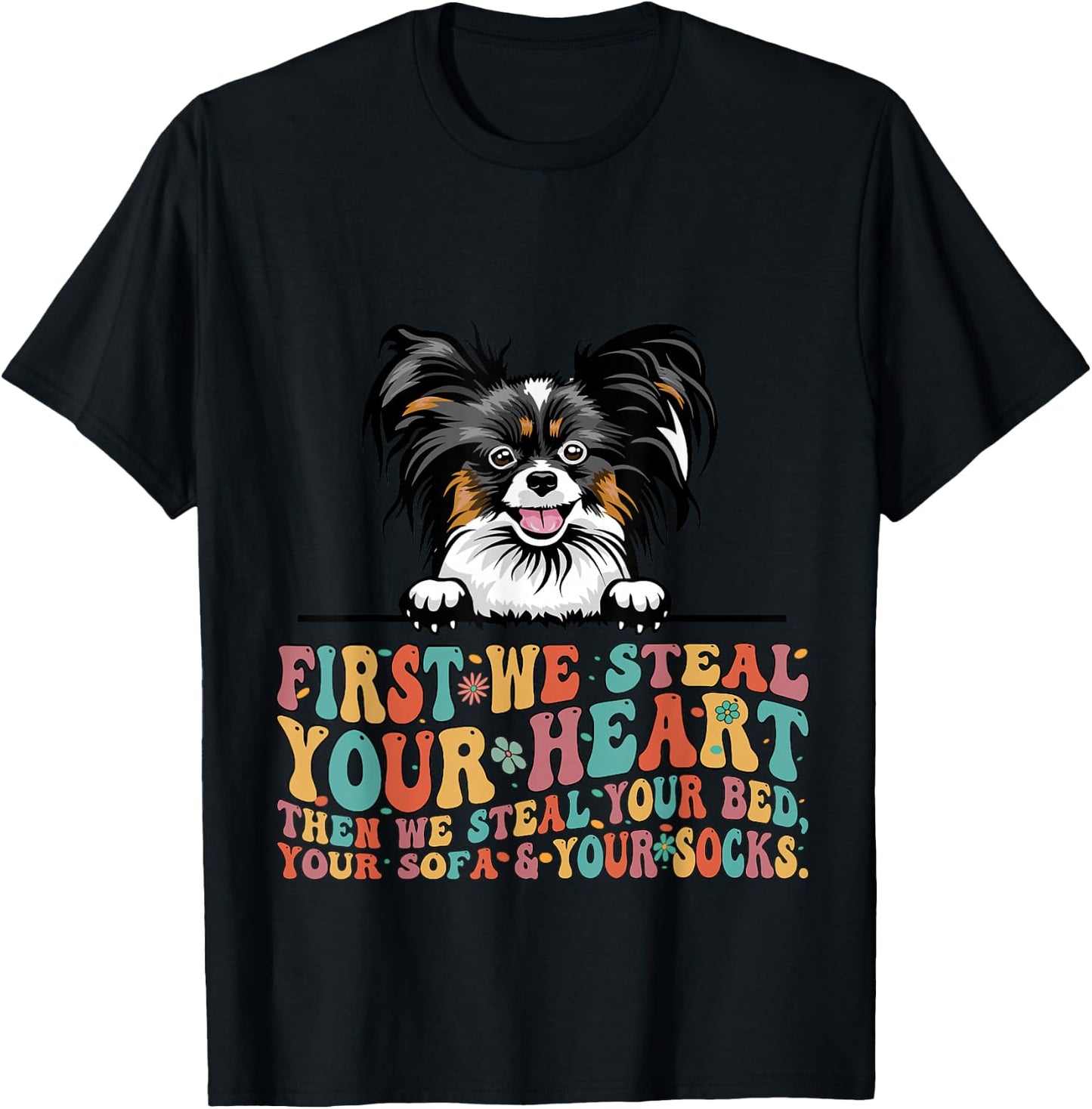 Papillion First We Steal Your Heart Then Bed Sofa Socks T-Shirt - T-Shirt | Black