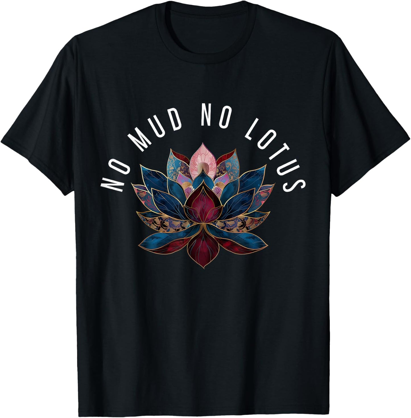 No Mud No Lotus Flower Zen Buddhism Buddhist Buddha Yoga T-Shirt - T-Shirt | Black