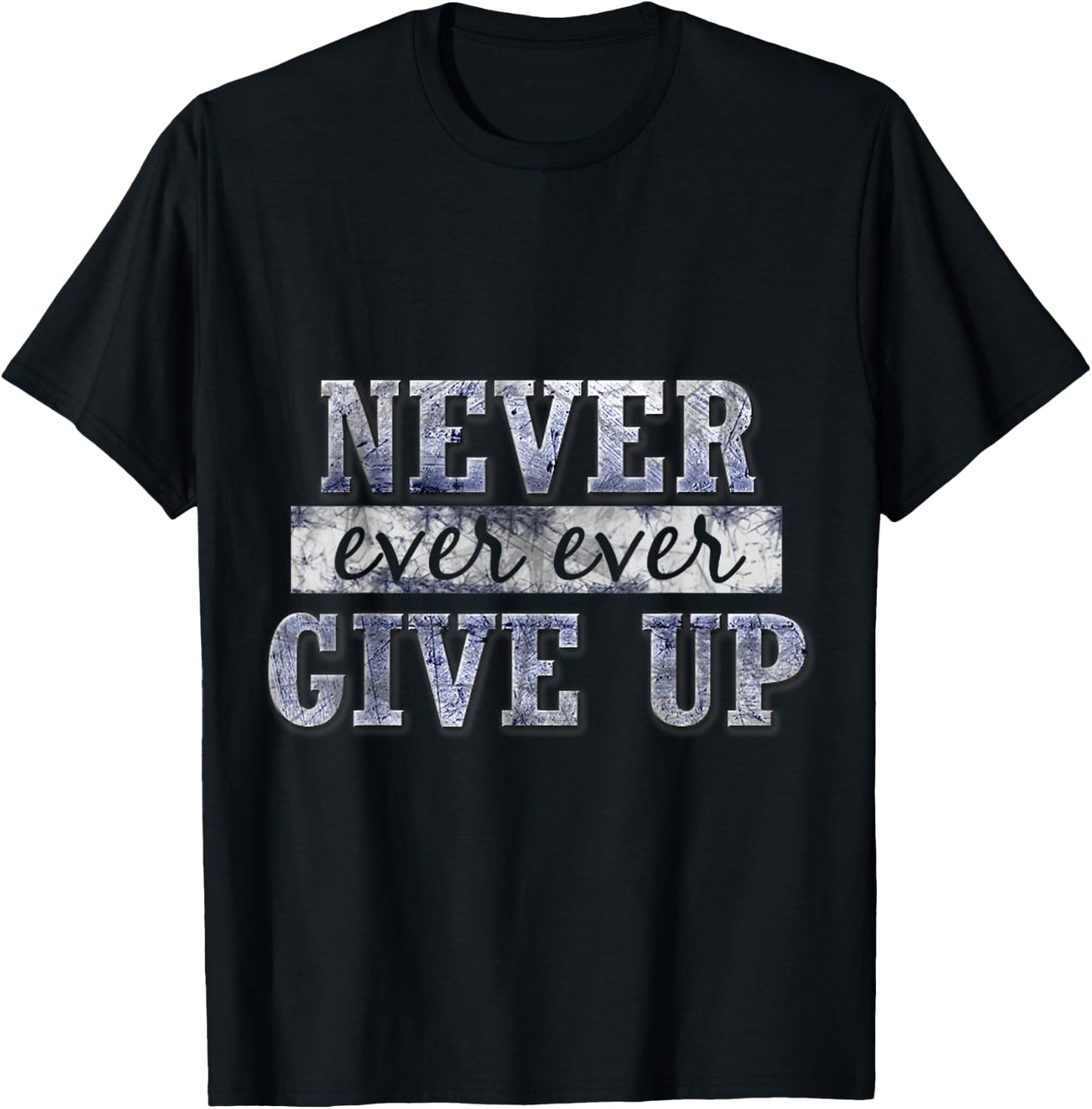 Never Ever Ever Give Up Motivational Inspirational T-Shirt - T-Shirt | Black