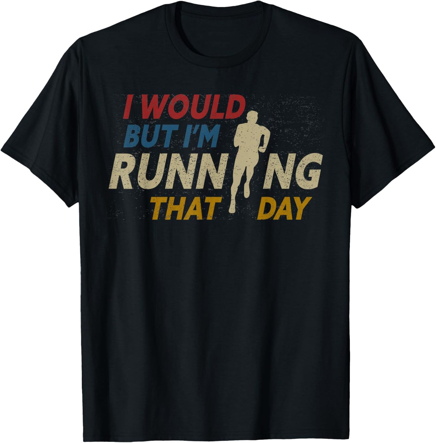 I Would But I am Running That Day Funny Running T-Shirt - T-Shirt | Black
