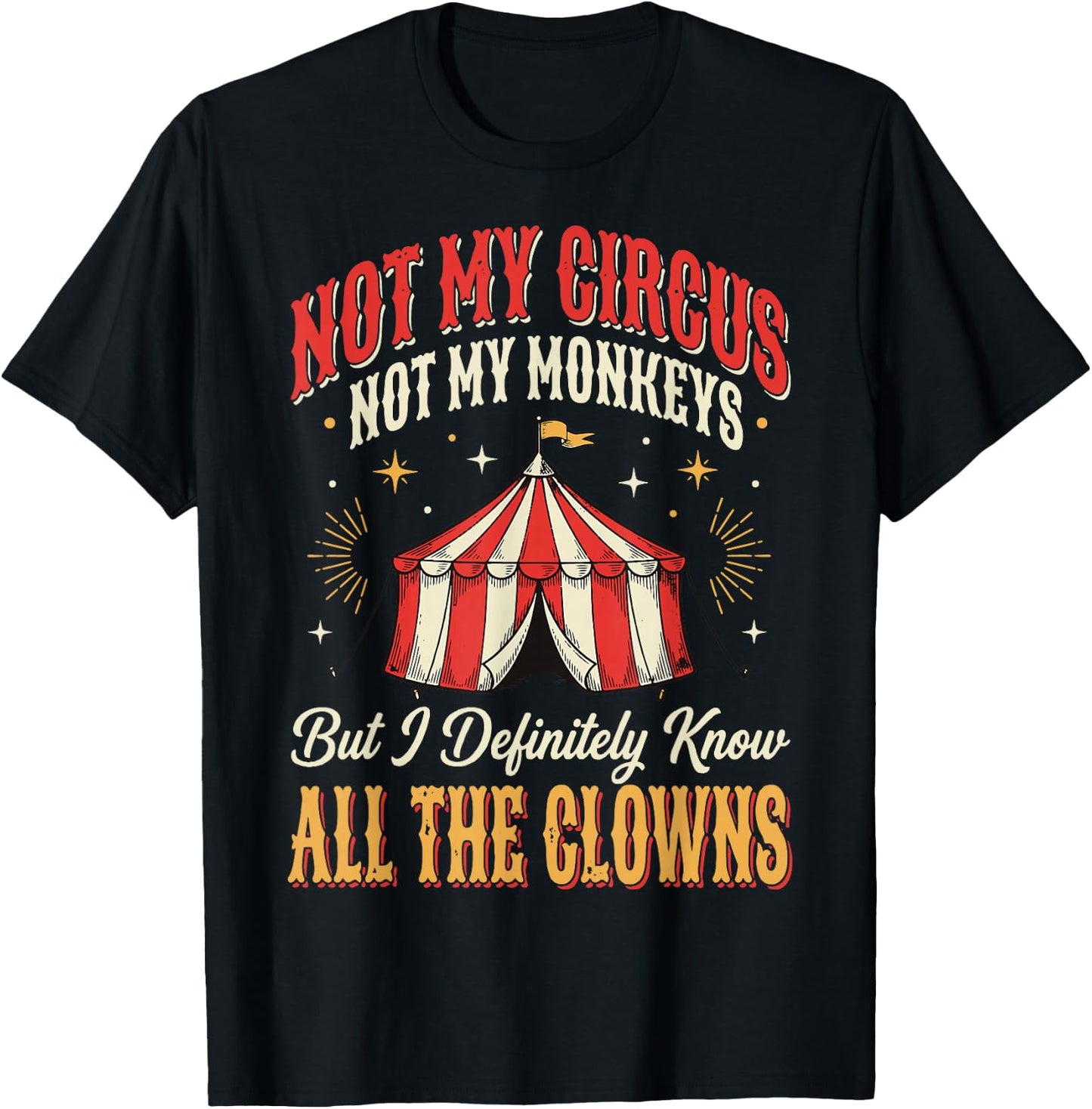Not My Circus Not My Monkeys But I Know All The Clowns T-Shirt - T-Shirt | Black