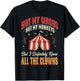 Not My Circus Not My Monkeys But I Know All The Clowns T-Shirt - T-Shirt | Black