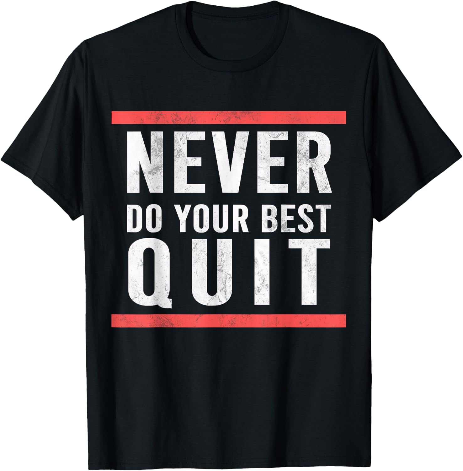 Never Do Your Best Quit T-Shirt - T-Shirt | Black
