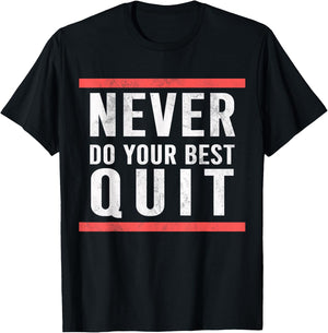 Never Do Your Best Quit T-Shirt - T-Shirt | Black