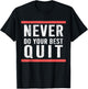 Never Do Your Best Quit T-Shirt - T-Shirt | Black