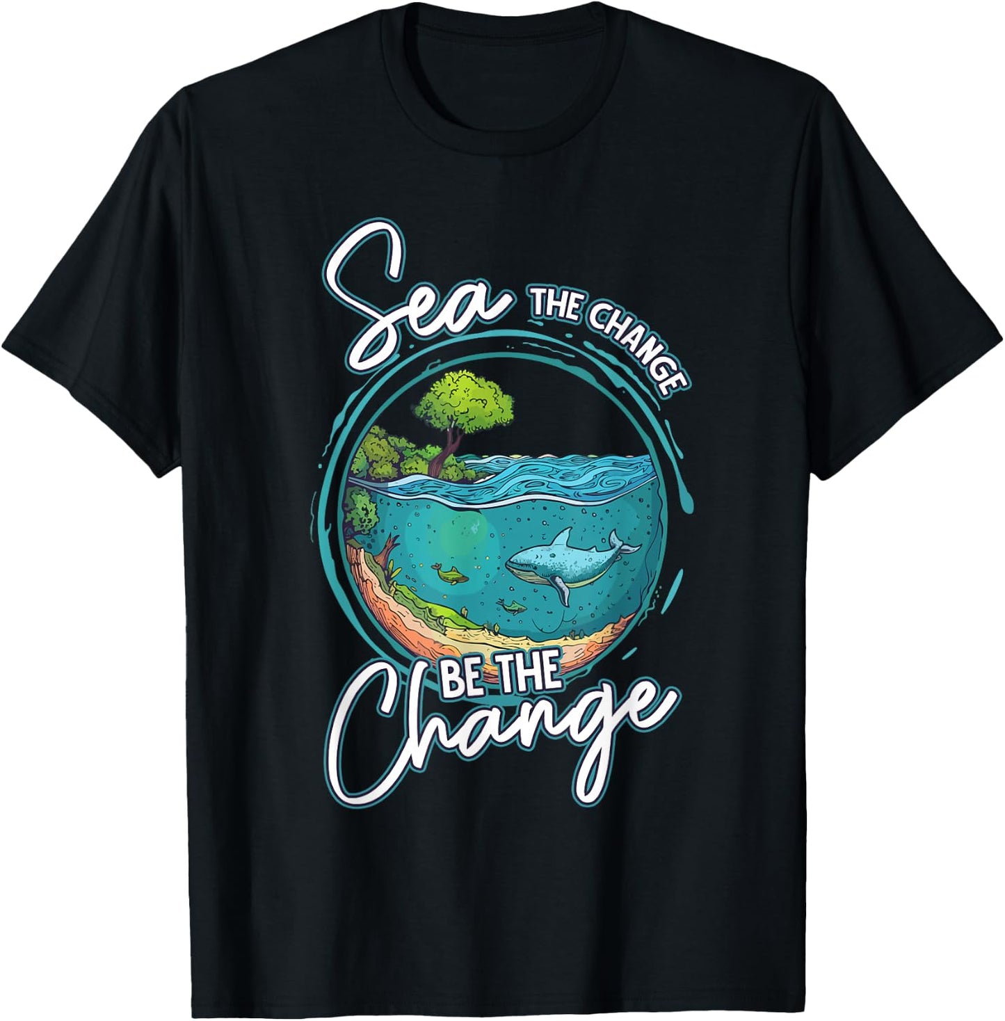 Sea The Change Be The Change Ocean Conservation Ocean Day T-Shirt - T-Shirt | Black