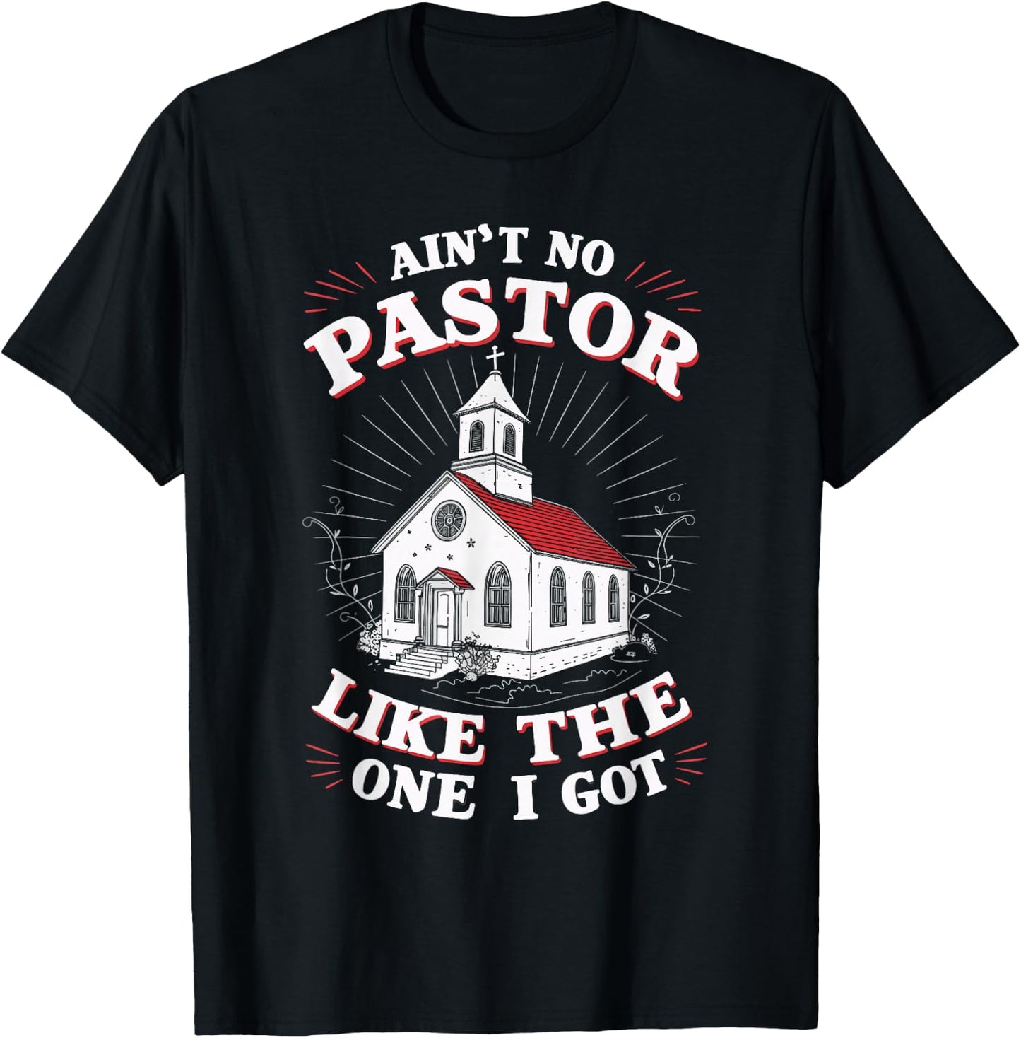 Ain't No Pastor Like The One I Got T-Shirt - T-Shirt | Black