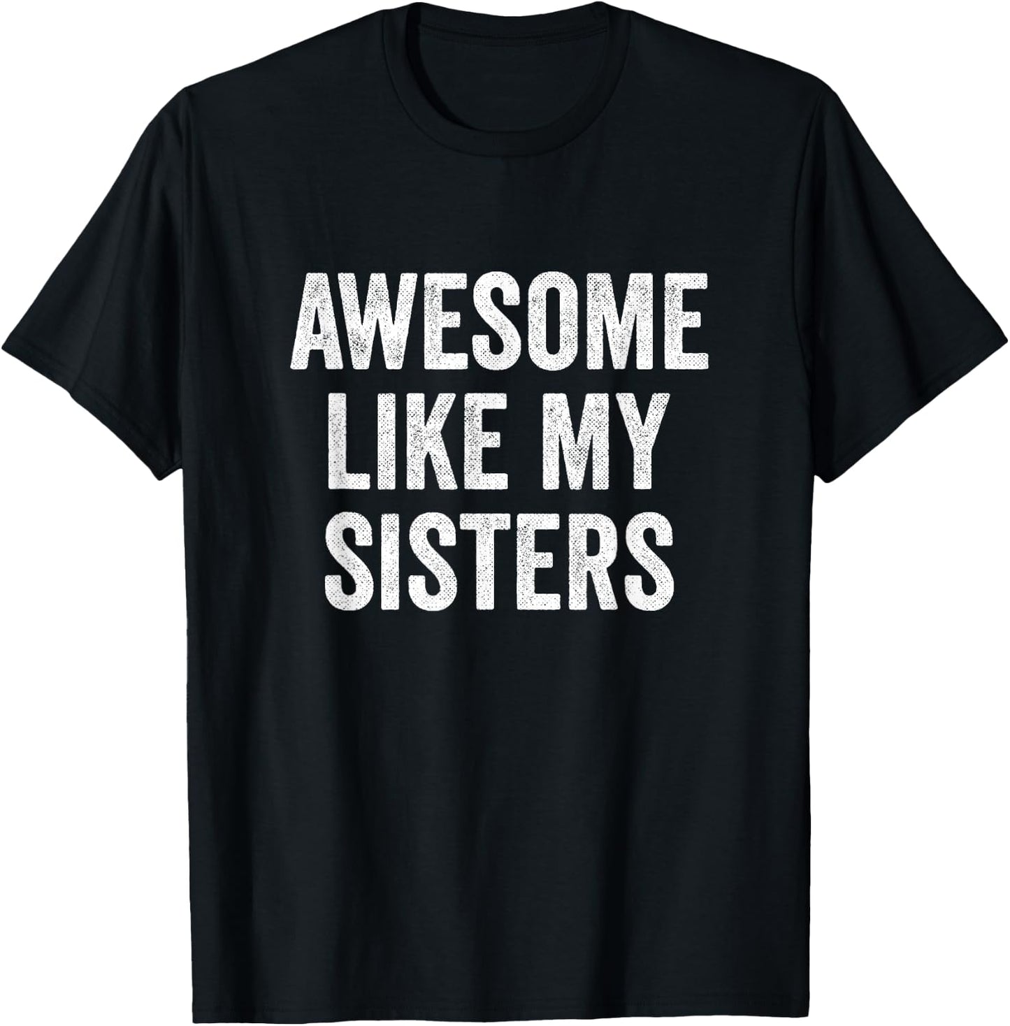 Awesome Like My Sisters T-Shirt - T-Shirt | Black
