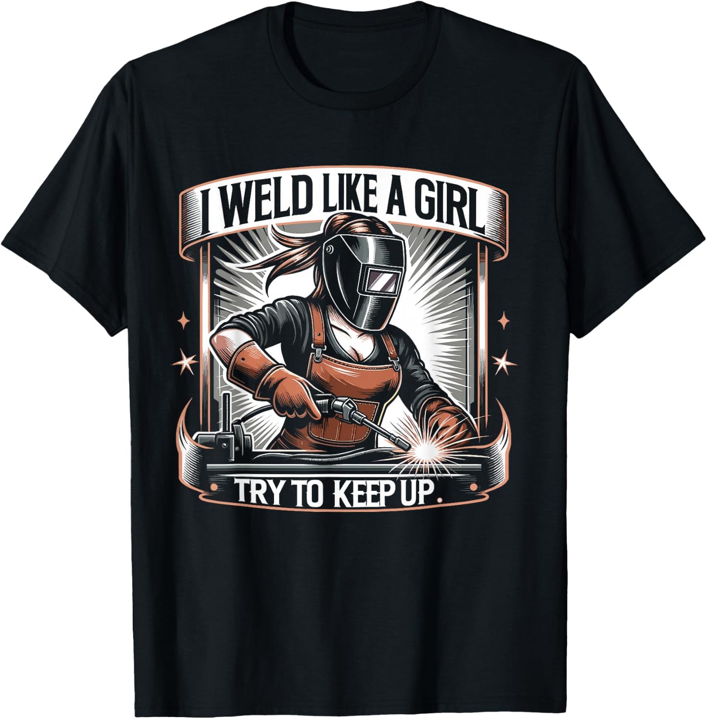 I Weld Like a Girl Try to Keep Up Women Welder T-Shirt - T-Shirt | Black