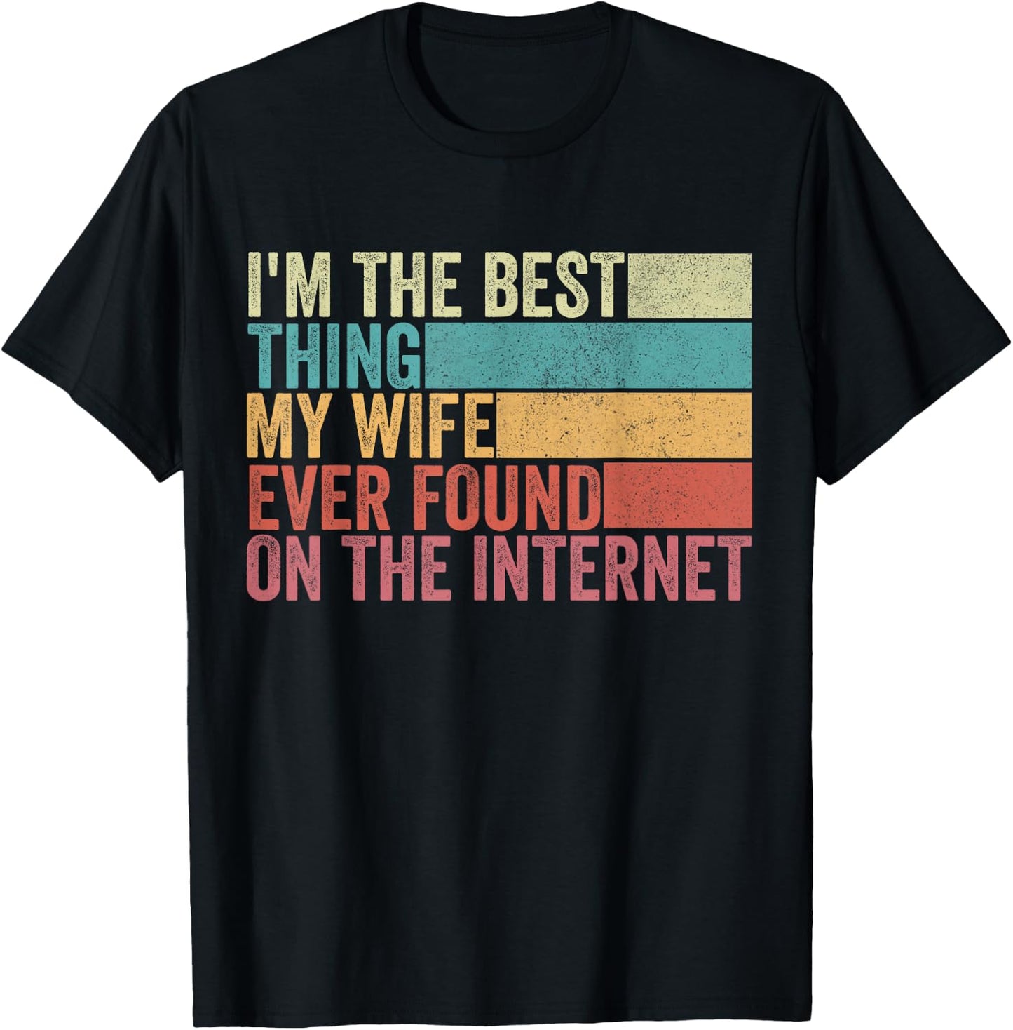 I'm The Best Thing My Wife Ever Found On The Internet T-Shirt - T-Shirt | Black