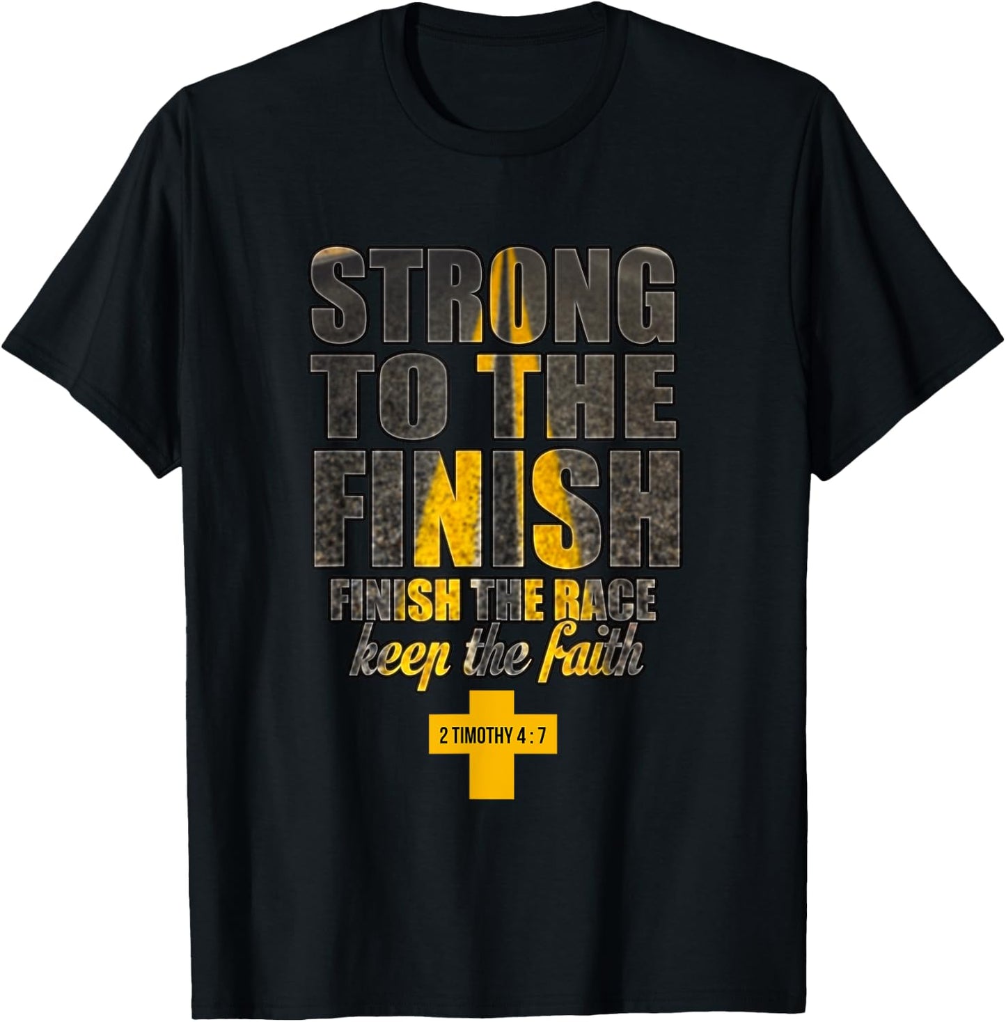 Strong to the Finish, Finish The Race Christian Gift T-Shirt - T-Shirt | Black
