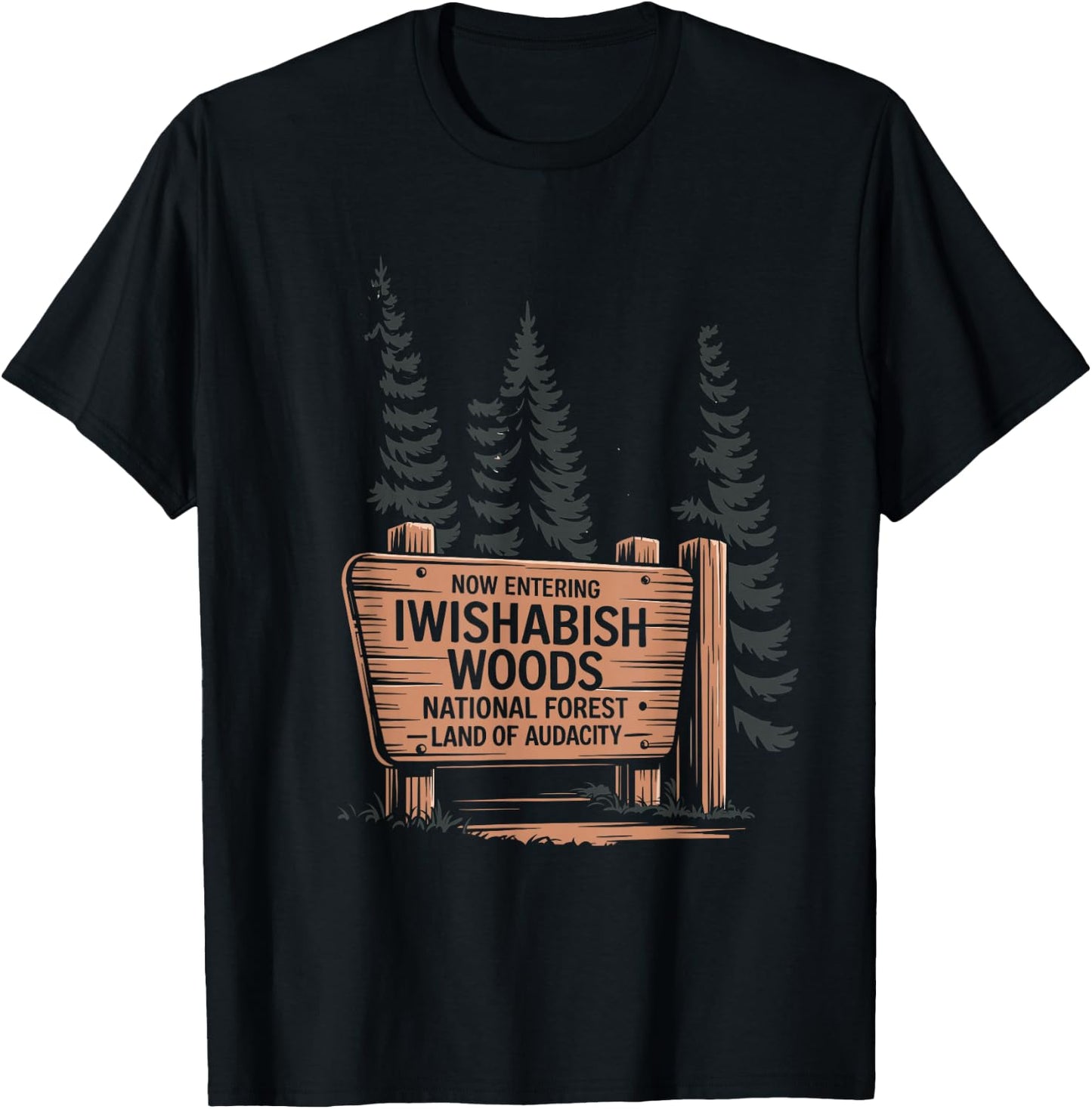 Iwishabish Woods National Forest Land of Audacity T-Shirt - T-Shirt | Black
