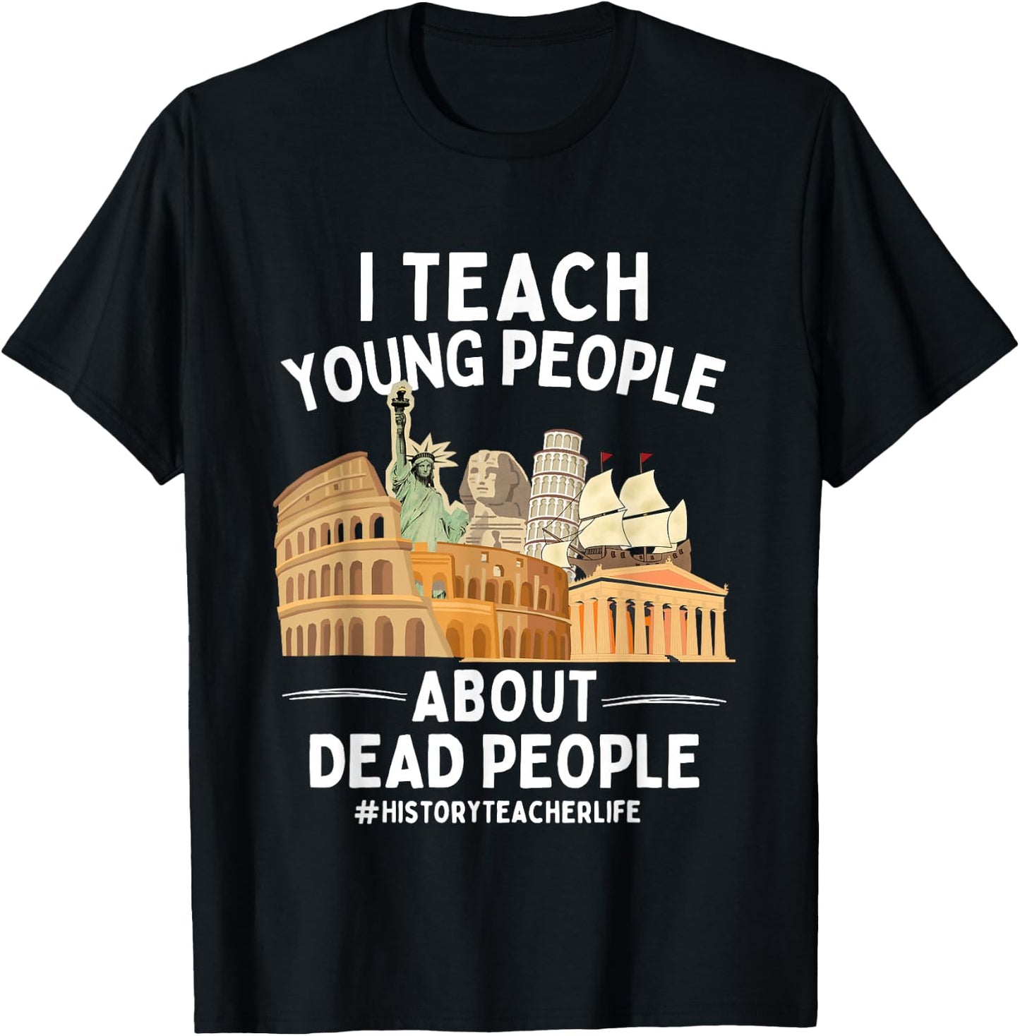 I Teach Young People About Dead People History Teachers T-Shirt - T-Shirt | Black
