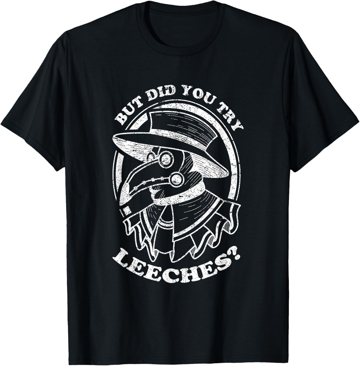 But Did You Try Leeches Plague Doctor Middle Age Medicines T-Shirt - T-Shirt | Black