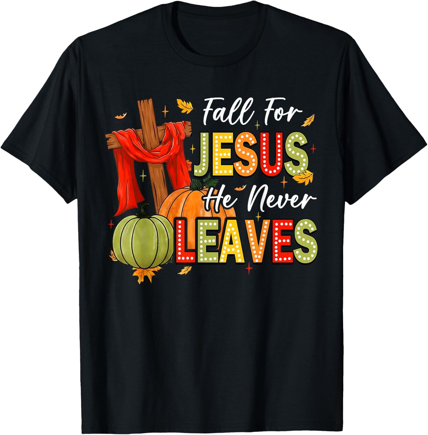 Fall For Jesus He Never Leaves Autumn Religious Christian T-Shirt - T-Shirt | Black