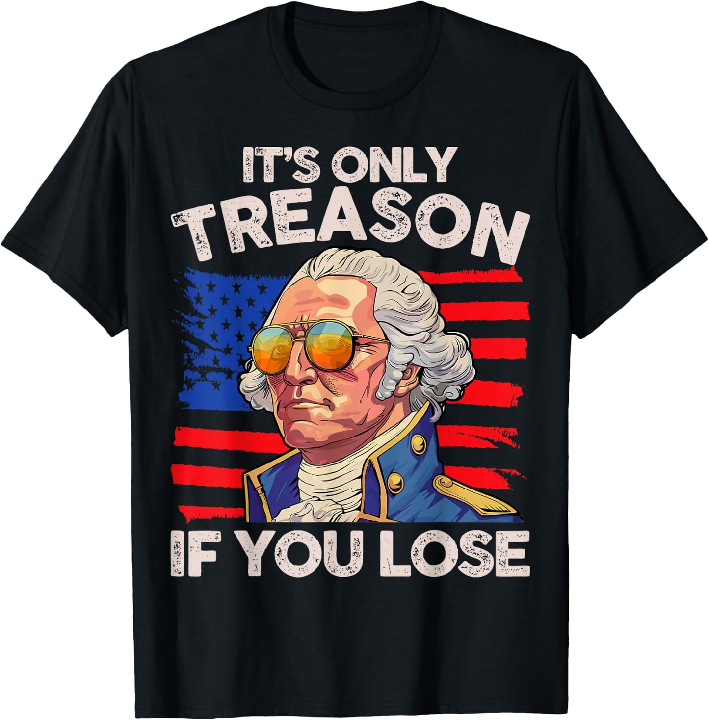 Funny 4th of July George Washington Only Treason If You Lose T-Shirt - T-Shirt | Black