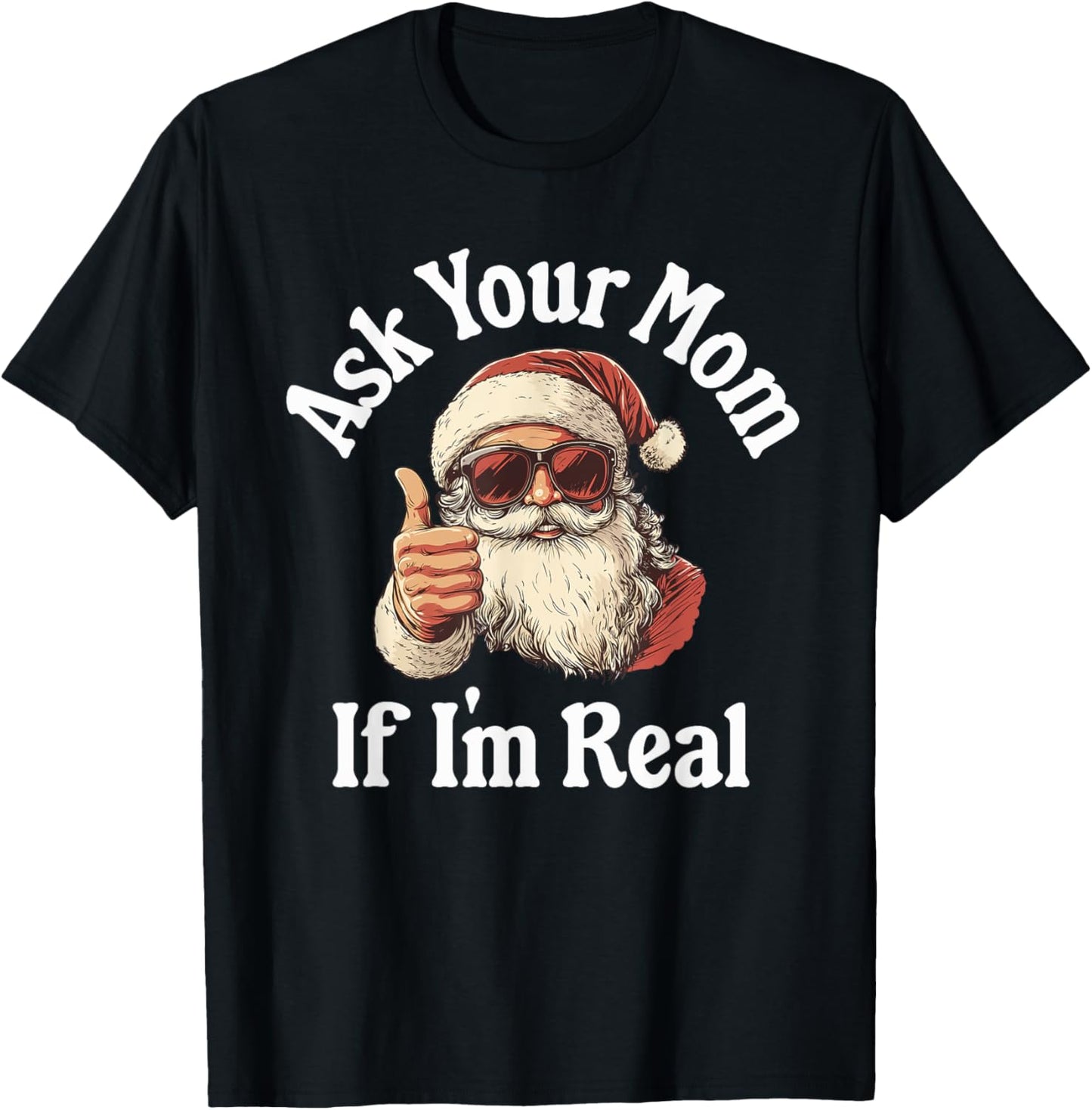 Ask Your Mom If I'm Real Dirty Santa Offensive Christmas T-Shirt - T-Shirt | Black