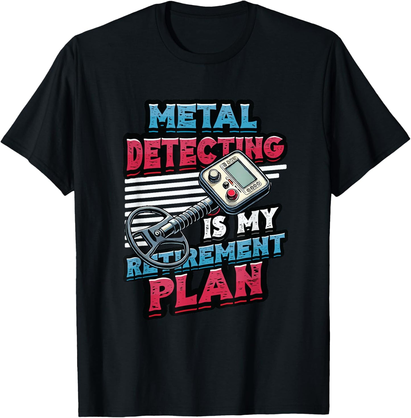 Metal Detecting Is My Retirement Plan Metal Detector T-Shirt - T-Shirt | Black