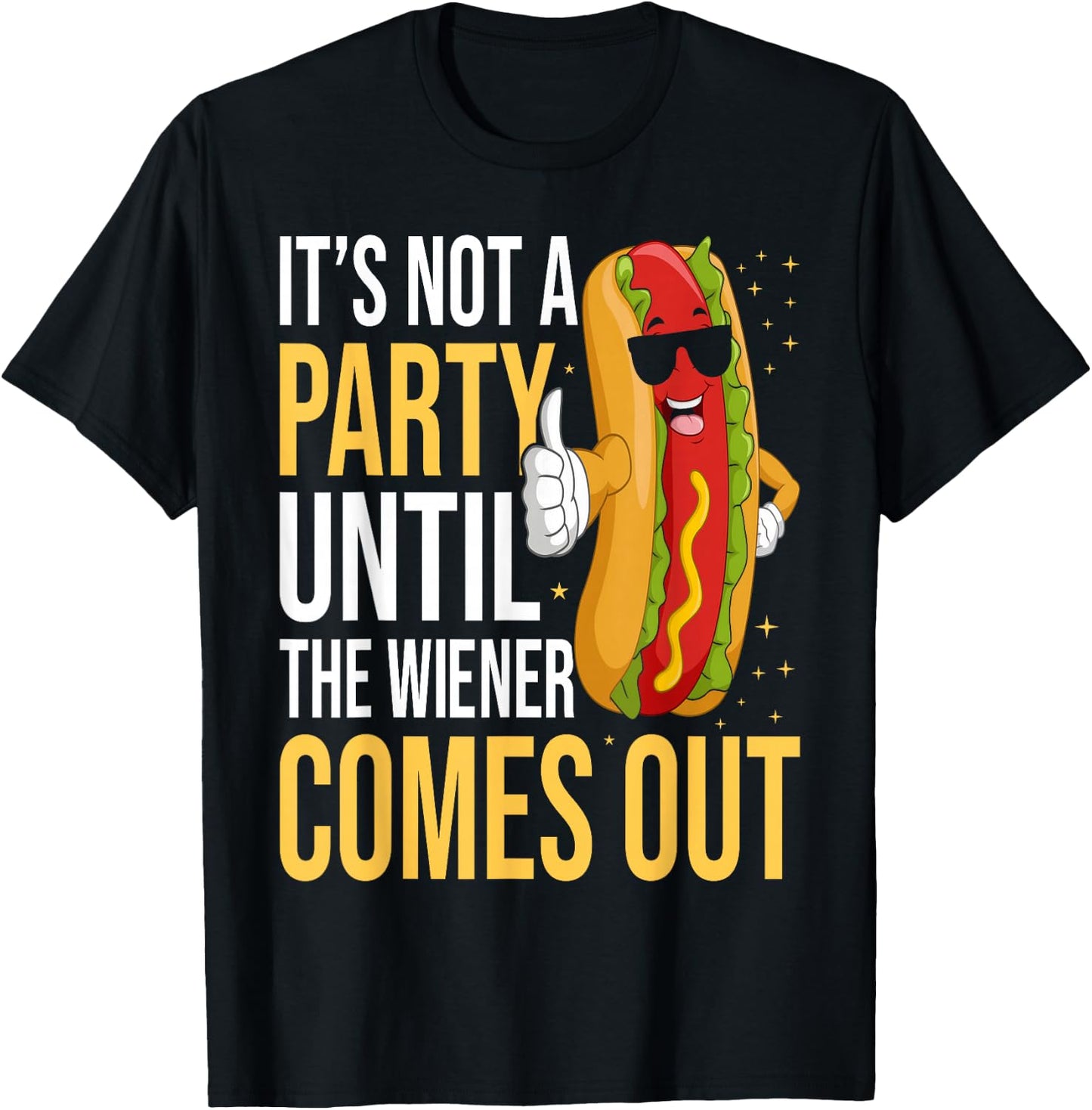 It's Not A Party Until The Wiener Comes Out - Funny Hot Dog T-Shirt - T-Shirt | Black