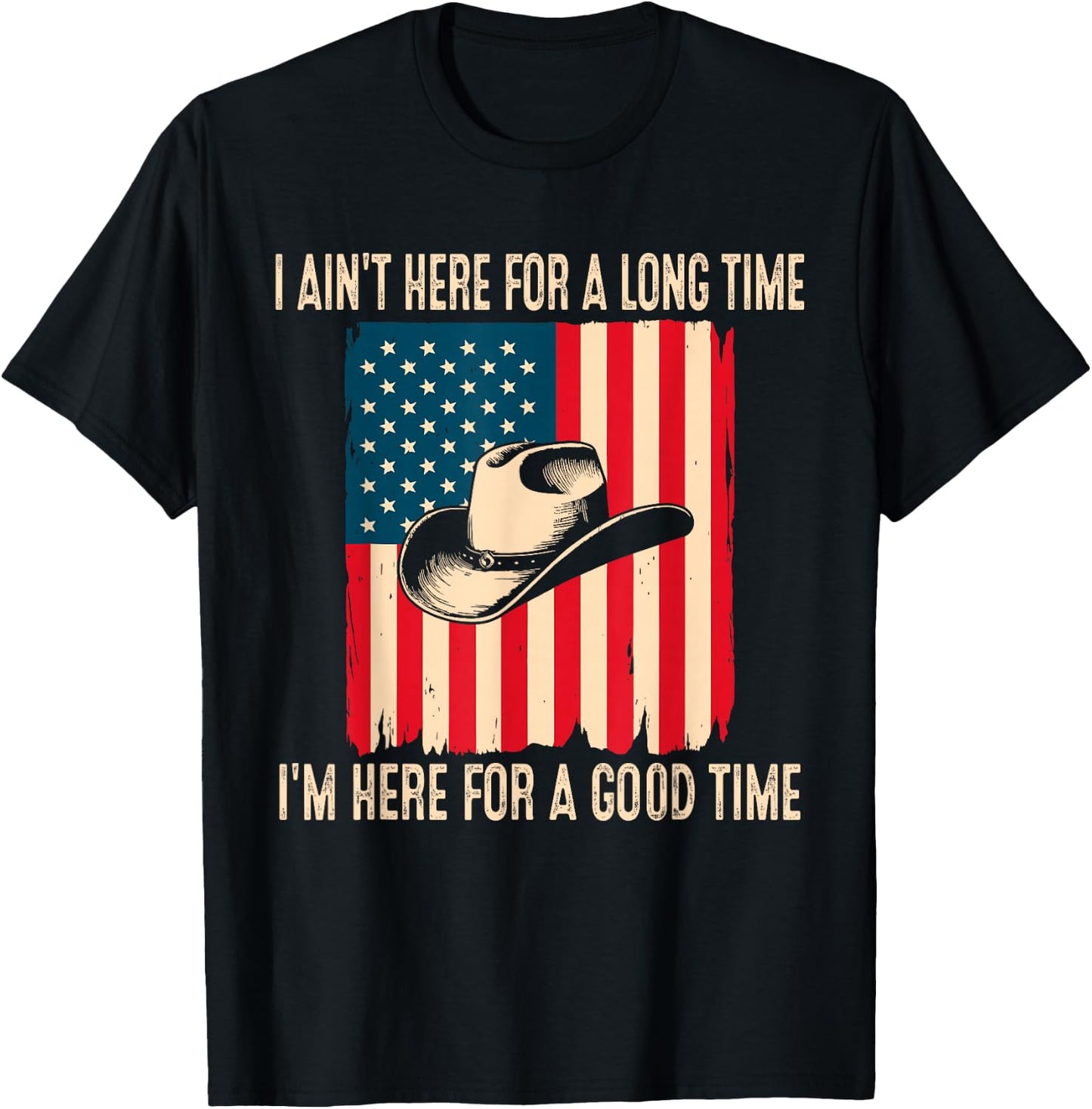 I Ain't Here for A Long Time I'm Here for A Good Time T-Shirt - T-Shirt | Black