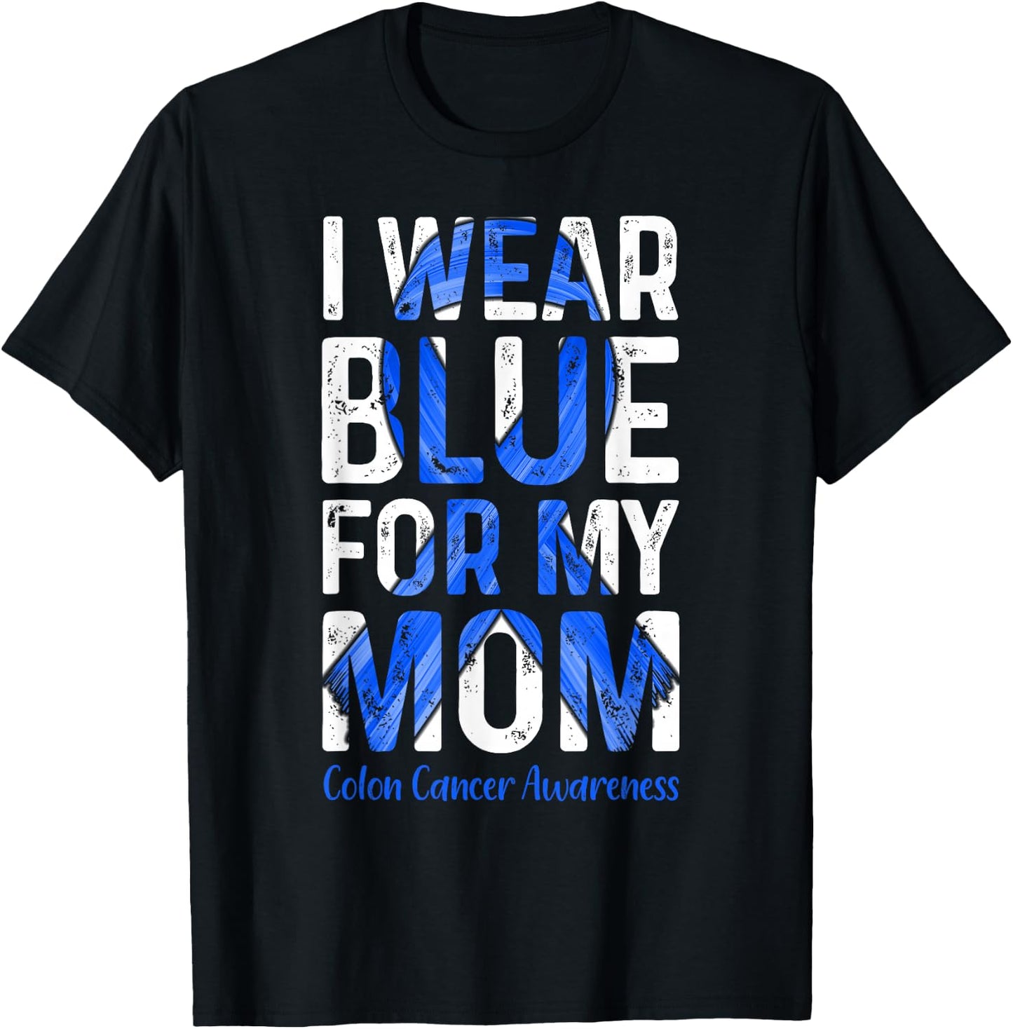 I Wear Blue For My Mom - Colon Cancer Awareness T-Shirt - T-Shirt | Black