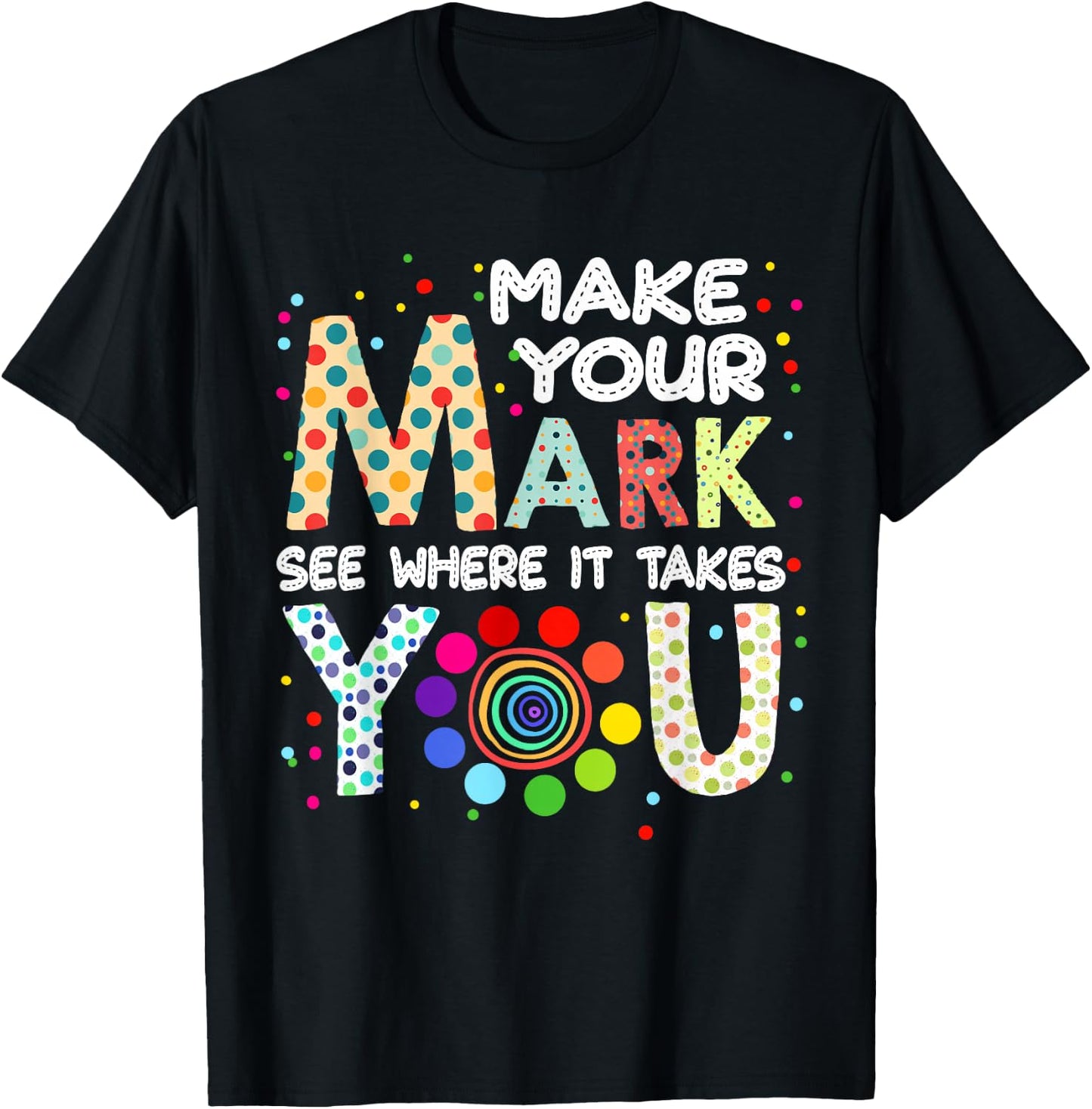 Make Your Mark And See Colorful Polka Dot Men Women Kid T-Shirt - T-Shirt | Black