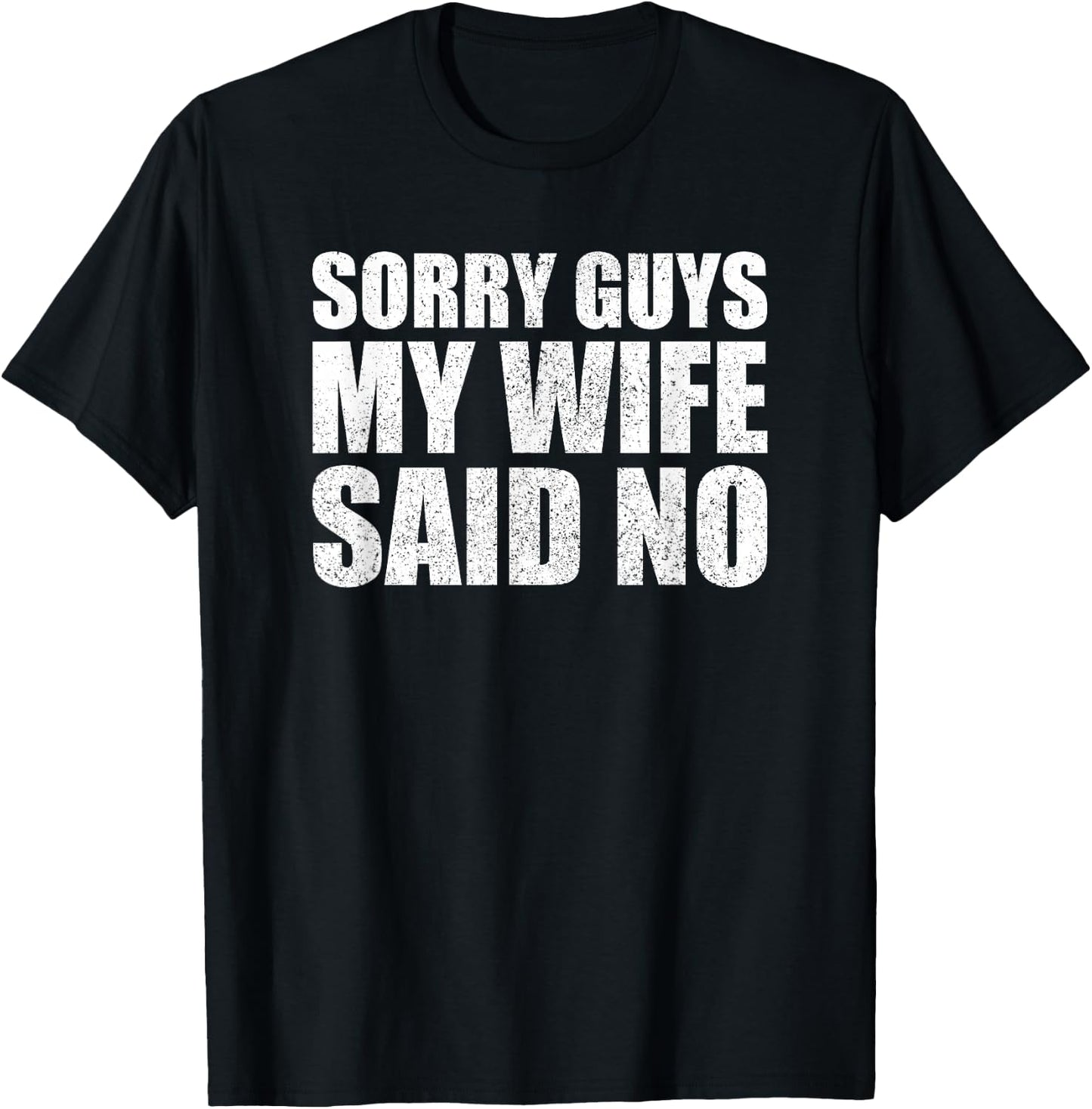 Sorry Guys My Wife Said No Husband Joke Funny Wife T-Shirt - T-Shirt | Black