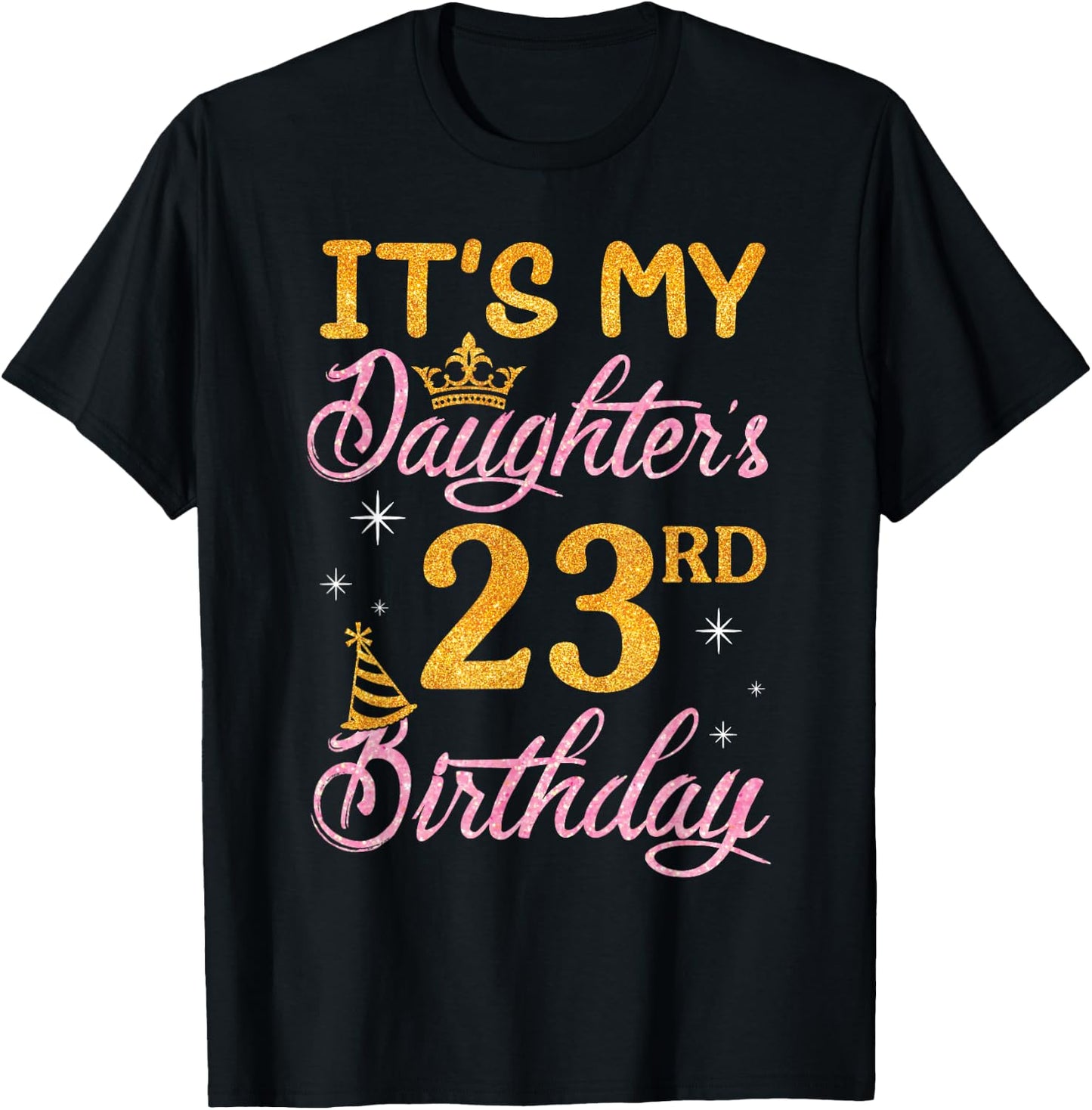 Happy Dad Mom It's My Daughter's 23rd Birthday 23 Years Old T-Shirt - T-Shirt | Black