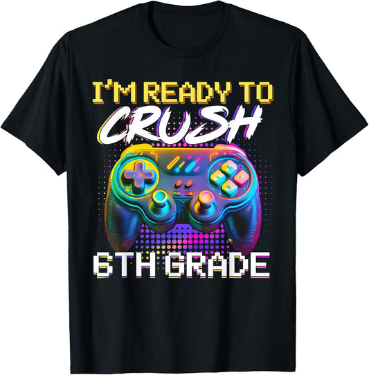 I'm Ready to Crush 6th Grade Back to School Video Game Boys T-Shirt - T-Shirt | Black