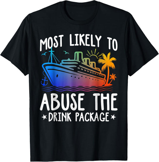 Most Likely To Abuse The Drink Package Funny Cruise T-Shirt - T-Shirt | Black