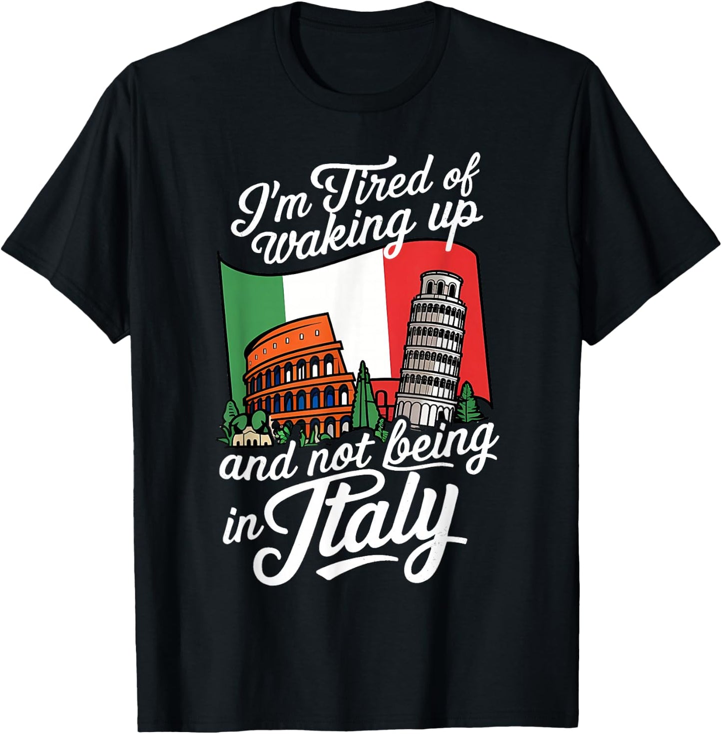 I'm Tired of Waking Up and Not Being in Italy T-Shirt - T-Shirt | Black