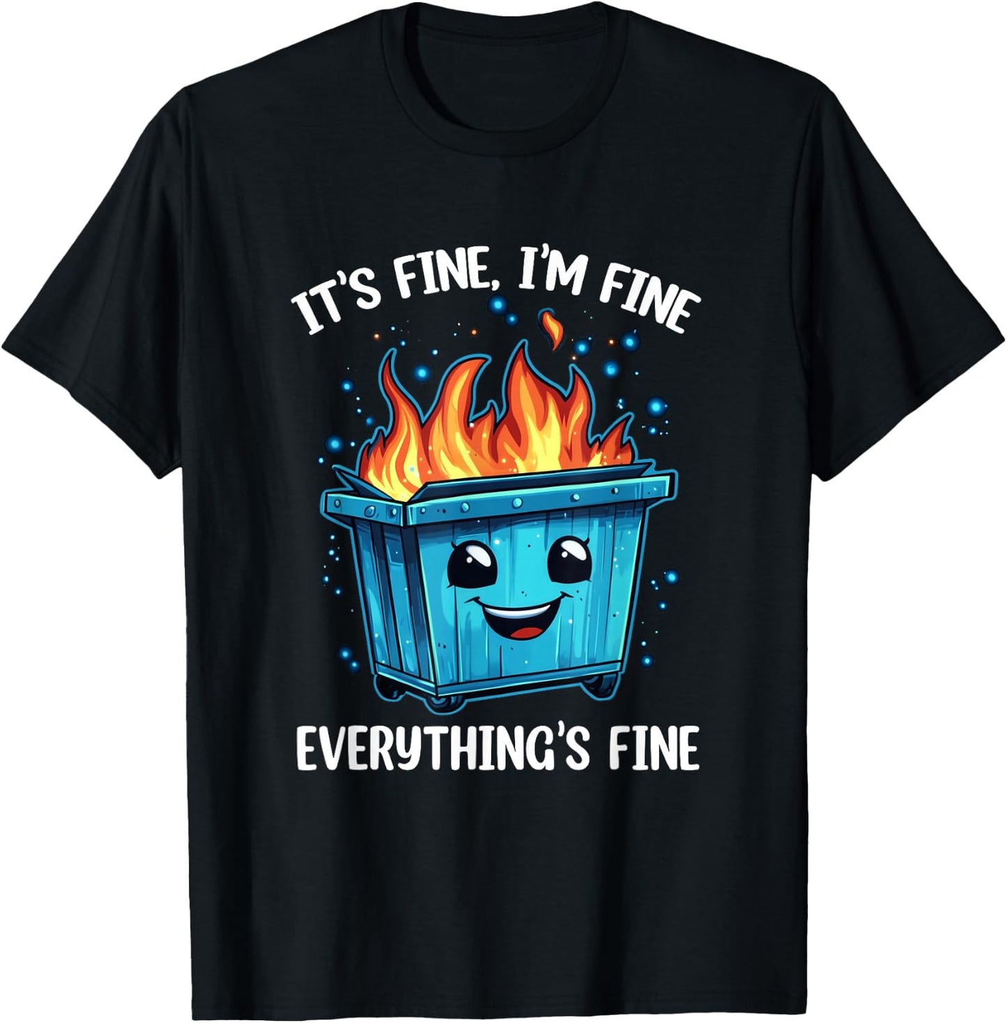 It's Fine I'm Fine Everything Is Fine Dumpster On Fire T-Shirt - T-Shirt | Black