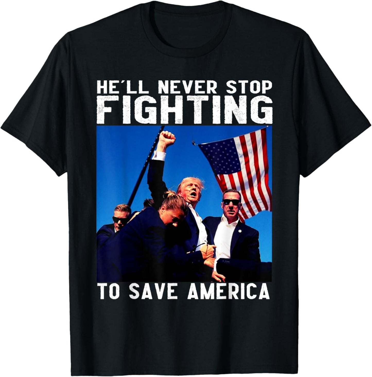 Donald Trump 2024 He'll Never Stop Fighting to Save America T-Shirt - T-Shirt | Black