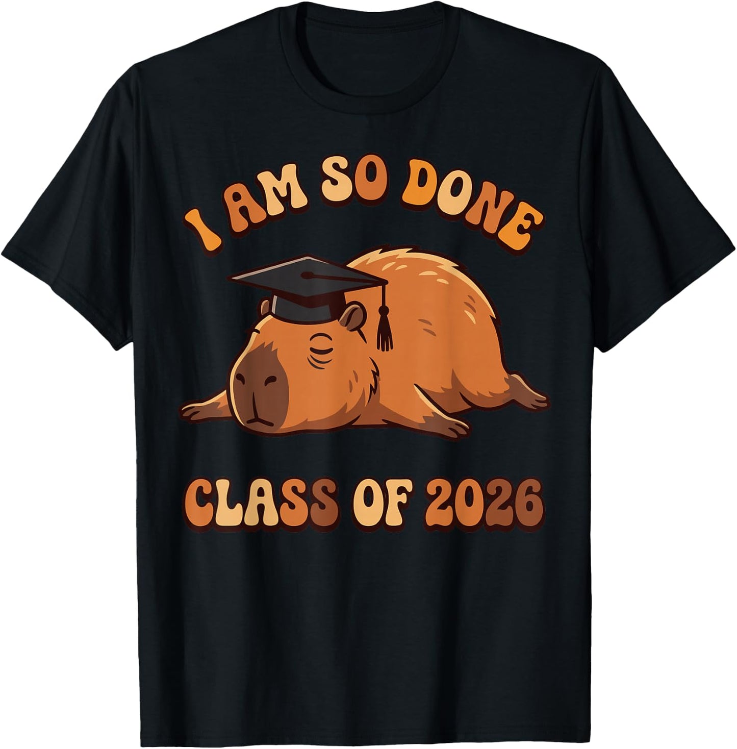 I Am So Done Capybara Class of 2026 Funny Grad T-Shirt - T-Shirt | Black