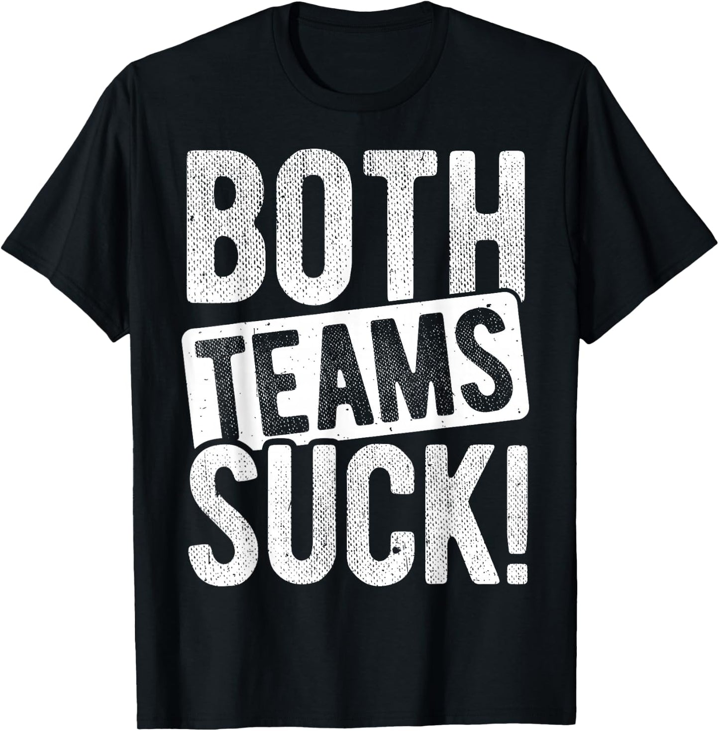 BOTH TEAMS SUCK! Sports Statement Humor Athlete Team T-Shirt - T-Shirt | Black