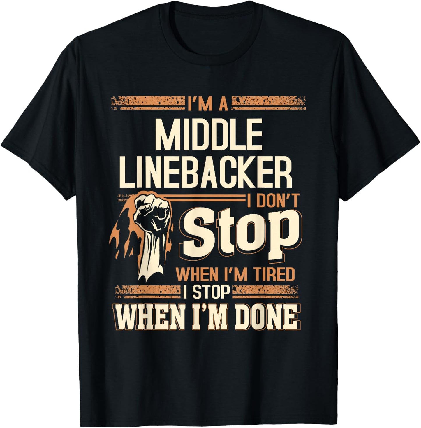 I'm A Middle Linebacker I Don't Stop T-Shirt - T-Shirt | Black
