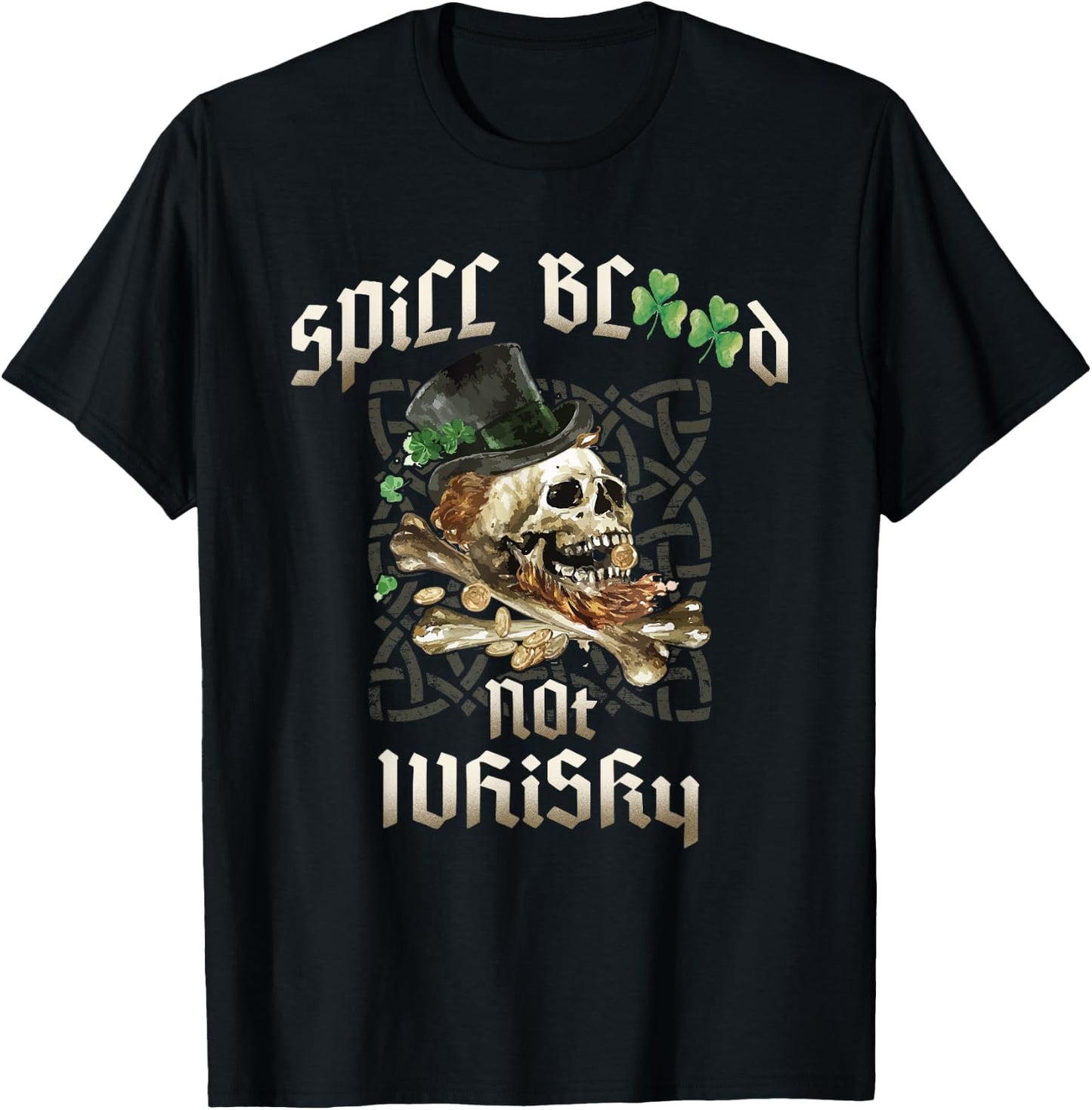 Spill Blood Not Whiskey Irish Drinking Skull Bones Drinker's T-Shirt - T-Shirt | Black