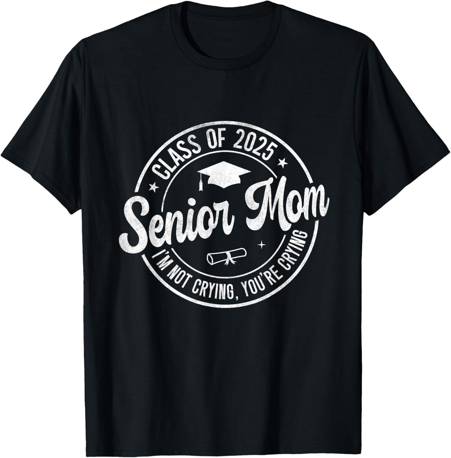 Proud Senior Mom Class of 2025 I'm Not Crying You're Crying T-Shirt - T-Shirt | Black