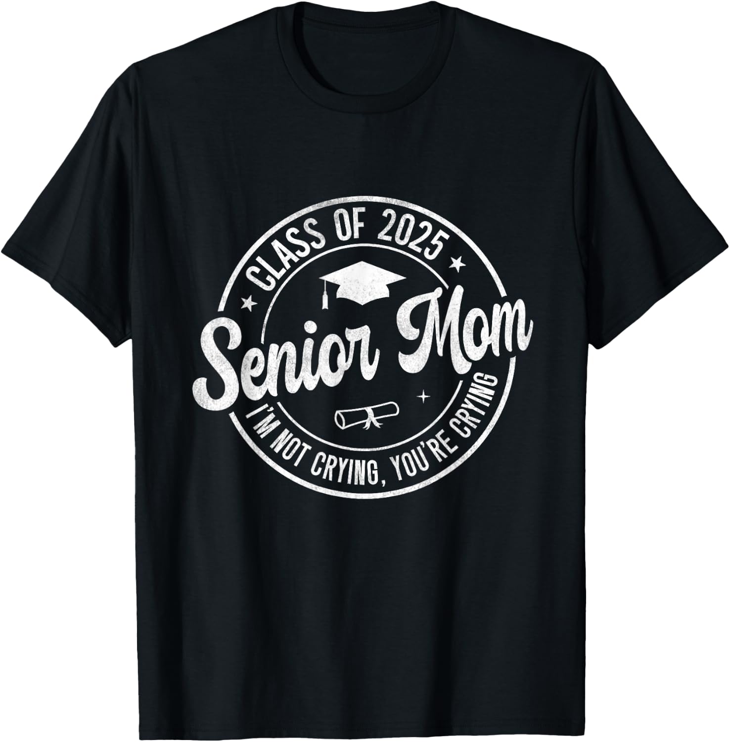 Proud Senior Mom Class of 2025 I'm Not Crying You're Crying T-Shirt - T-Shirt | Black