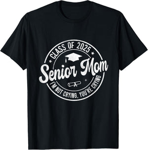 Proud Senior Mom Class of 2025 I'm Not Crying You're Crying T-Shirt - T-Shirt | Black